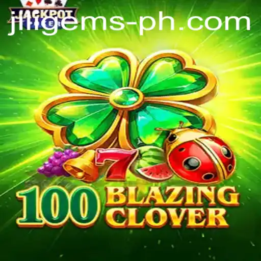 Discover the Thrills of 100BlazingClover and JILIGems